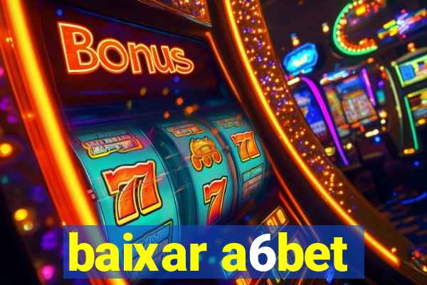 baixar a6bet